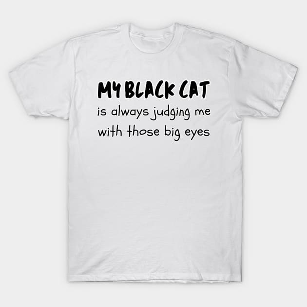 My black cat is always judging me with those big eyes cats lover T-Shirt by Mega-st